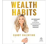 Wealth Habits: Six Ordinary Steps to Achieve Extraordinary Financial Freedom