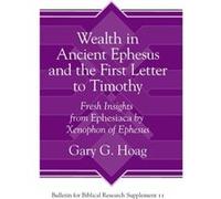 Wealth in Ancient Ephesus and the First Letter to Timothy by Gary G. Hoag Gary G. Hoag (Auteur)