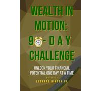 Wealth in Motion: 90-Day Challenge: Unlock Your Financial Potential One Day at a Time