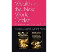 Wealth in the New World Order: 10 ways of making money Part 2