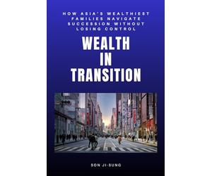 Wealth In Transition: How Asia’s Wealthiest Families Navigate Succession Without Losing Control