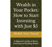 Wealth in Your Pocket: How to Start Investing with Just $5: A Beginner’s Guide to Micro-Investing and Building Wealth in 2025