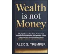 Wealth Is Not Money: Why High Earners Stay Broke, Pensions Fail, Salaries Trap Professionals, and Ownership