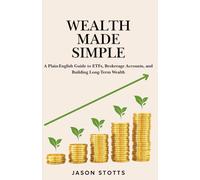 Wealth Made Simple: A Plain-English Guide to ETFs, Brokerage Accounts, and Building Long-Term Wealth