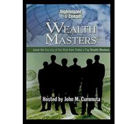 Wealth Masters: Learn the Secrets of the Rich From Today's Top Wealth Mentors