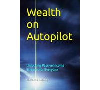 Wealth on Autopilot: Unlocking Passive Income Streams for Everyone