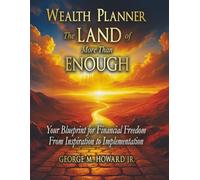 Wealth Planner The Land of More Than Enough: Your Blueprint for Financial Freedom From Inspiration to Implementation