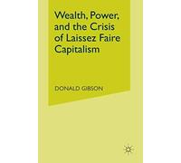 Wealth, Power, And The Crisis Of Laissez Faire Capitalism