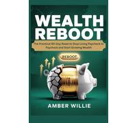 WEALTH REBOOT: The Practical 90-Day Reset to Stop Living Paycheck to Paycheck and Start Growing Wealth