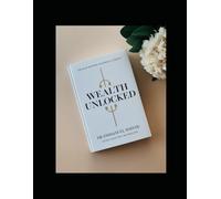 Wealth Unlocked: A Step-by-Step Guide to Growing Your Money