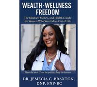 Wealth, Wellness & Freedom: The Mindset, Money, And Health Guide For Women Who Want More Out Of Life.