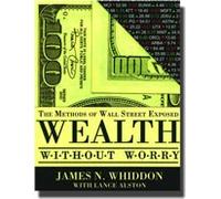 Wealth Without Worry: The Methods Of Wall Street Exposed