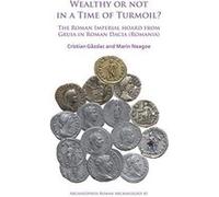 Wealthy Or Not In A Time Of Turmoil? The Roman Imperial Hoard From Gruia In Roman Dacia (Romania)