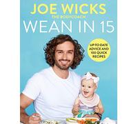Wean in 15: Up-to-Date Advice and 100 Quick Recipes