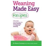 Weaning Made Easy Recipes by Conway & Dr Rana & BScHons & PhD & RPNutr Dr Rana Conway, (Auteur)