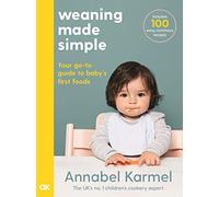 Weaning Made Simple: The All-you-need-to-know Visual Guide to Weaning
