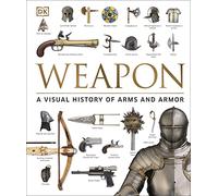 Weapon: A Visual History of Arms and Armor