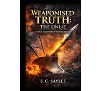 Weaponised Truth: The Unlie: A Moral Taxonomy of Human Speech