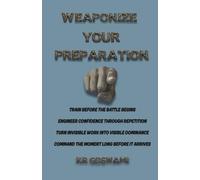 Weaponize Your Preparation: Train Before the Battle Begins Engineer Confidence Through Repetition Turn Invisible Work into Visible Dominance Command the Moment Long Before It Arrives
