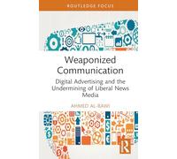 Weaponized Communication: Digital Advertising and the Undermining of Liberal Media