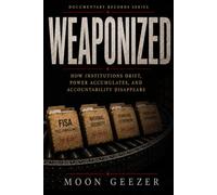 WEAPONIZED: How Institutions Drift, Power Accumulates, and Accountability Disappears