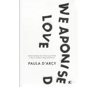 WEAPONIZED LOVE: Understanding how Narcissists Think is Key to Protect, Heal and Thrive