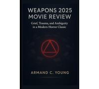 Weapons 2025 Movie Review: Grief, Trauma, and Ambiguity in a Modern Horror Classic