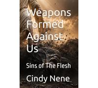 Weapons Formed Against Us: Sins of The Flesh