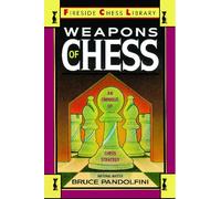 Weapons of Chess: An Omnibus of Chess Strategies: An Omnibus of Chess Strategy (Fireside Chess Library)
