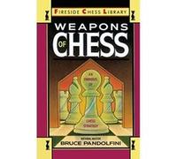 Weapons of Chess: An Omnibus of Chess Strategies: An Omnibus of Chess Strategy (Fireside Chess Library)