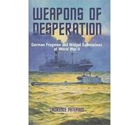 Weapons of Desperation: German Frogmen and Midget Submarines of World War II