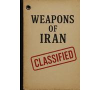 Weapons of Iran: An In-Depth Analysis of Tehran’s Missiles, UAVs, and Indigenous Military Technology