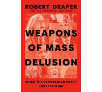 Weapons of Mass Delusion: When the Republican Party Lost Its Mind