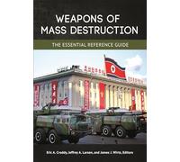 Weapons of Mass Destruction: The Essential Reference Guide