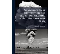 Weapons of Mass Destruction the Search for Weapons in Nazi Germany and Iraq