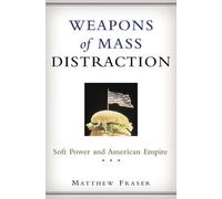 Weapons Of Mass Distraction: Soft Power And American Empire