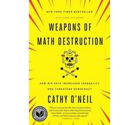 Weapons of Math Destruction – Comment le Big Data accroît les inégalités et menace la démocratie