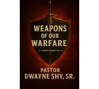 Weapons of our Warfare: 2 Corinthians 10:3-6