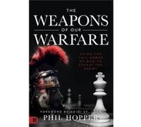 Weapons of Our Warfare The by Phil Hopper Phil Hopper (Auteur)