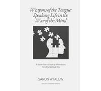 Weapons of the Tongue: Speaking Life in the War of the Mind: A Battle Plan of Biblical Affirmations for Life’s Spiritual War