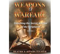 Weapons of Warfare: Unlocking the Secret Arsenal of the Scriptures-VOLUME 1