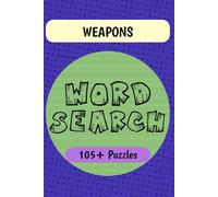 Weapons Word Search Puzzle Book: Word Searches with Easy to Read Print about Weapons, Military Arms, Historical Weapons, and More | 6x9 inches | 105+ ... Buffs, Military Enthusiasts, and Puzzle Fans