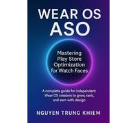 Wear OS ASO - Mastering Play Store Optimization for Watch Faces: A complete guide for independent Wear OS creators to grow, rank, and earn with design.