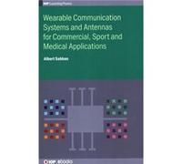 Wearable Communication Systems and Antennas for Commercial Sport and Medical Applications - Sabban Professor Dr Albert Ort Braude Engineering College in K Sabban Professor Dr Albert Ort Braude Enginee