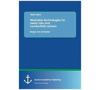 Wearable Technologies For Sweat Rate And Conductivity Sensors: Design And Principles