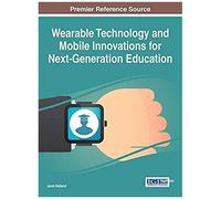 Wearable Technology And Mobile Innovations For Next-Generation Education
