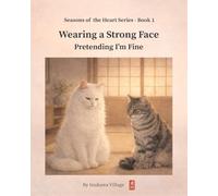 Wearing a Strong Face: Pretending “I’m Fine” - A Quiet Illustrated Story for Those Who Carry Quietly