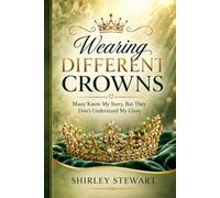 Wearing Different Crowns: Many Know My Story, But They Don't Understand My Glory