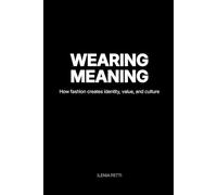 Wearing Meaning: How fashion creates identity, value, and culture