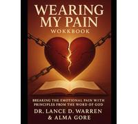 Wearing My Pain WorkBook: Break The Emotional Pain With Principles From The Word Of God